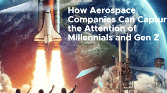 How Aerospace Companies Can Capture the Attention of Millennials and Gen Z